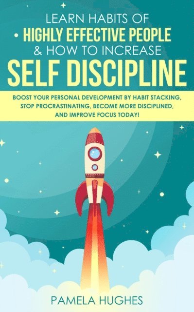 Pamela Hughes - Learn Habits of Highly Effective People & How to Increase Self Discipline: Boost Your Personal Development by Habit Stacking, Stop Procrastinating, Become More Disciplined, and Improve Focus Today!, E-bok