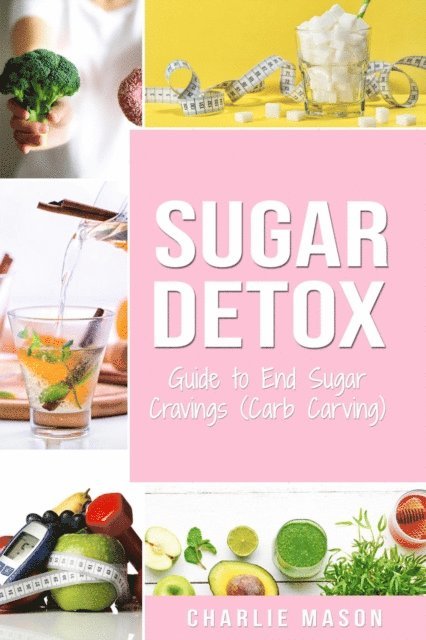 Charlie Mason - Sugar Detox: Guide to End Sugar Cravings (Carb Carving), E-bok. Tillgänglighet: Lägg i varukorg