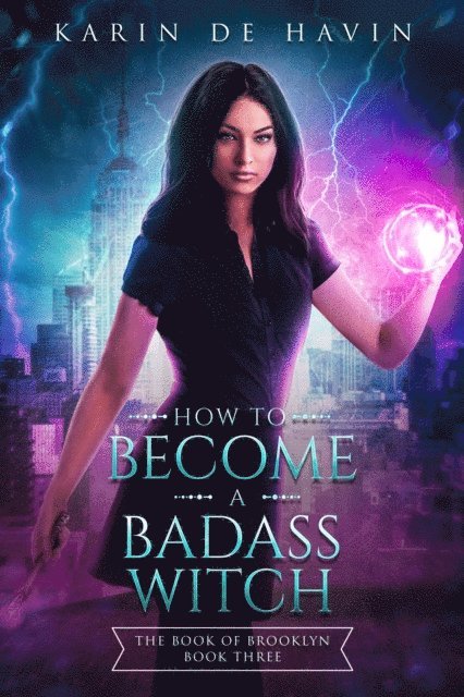 Karin De Havin - How to Become a Badass Witch, E-bok