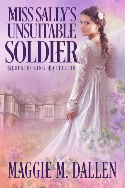 Maggie Dallen - Miss Sally's Unsuitable Soldier, E-bok