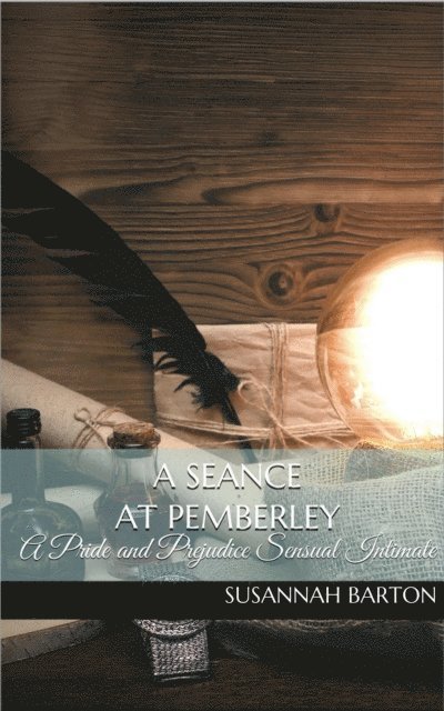 Jane Hunter, Susannah Barton - Seance at Pemberly: A Pride and Prejudice Sensual Intimate Novella, E-bok