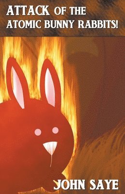 John Saye - Attack of the Atomic Bunny Rabbits!, Häftad. Tillgänglighet: Lägg i varukorg