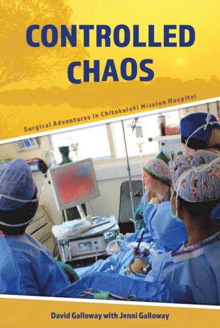 Jenni Galloway, David Galloway - Controlled Chaos: Surgical Adventures in Chitokoloki Mission Hospital, E-bok