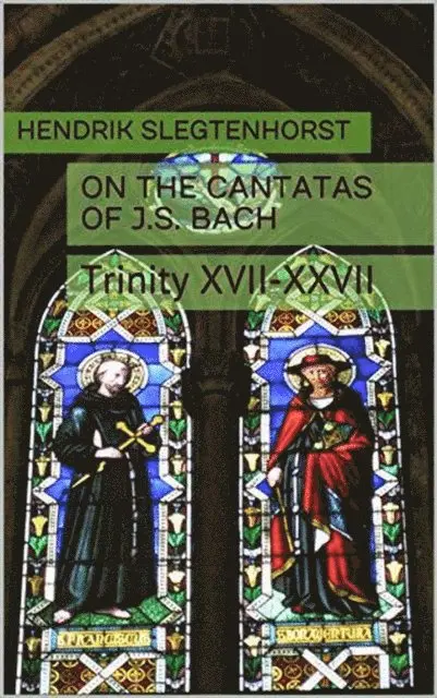 Hendrik Slegtenhorst - On the Cantatas of J.S. Bach: Trinity XVII-XXVII, E-bok. Tillgänglighet: Lägg i varukorg