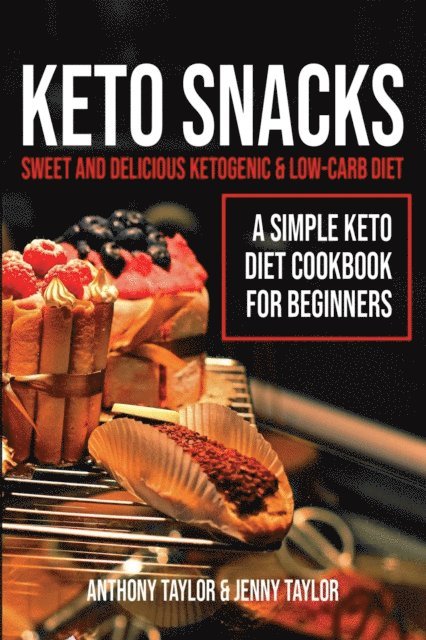 Jenny Taylor, Anthony Taylor - Keto Snacks: Sweet & Delicious Ketogenic & Low-Carb Diet - A Simple Keto Diet Cookbook for Beginners, E-bok