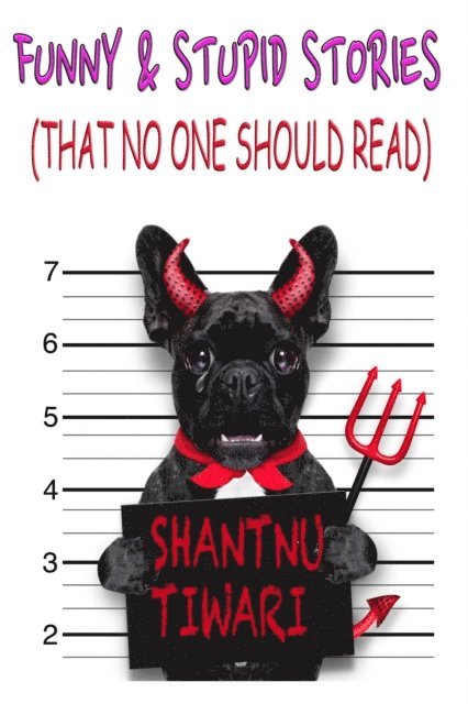 Shantnu Tiwari - Funny & Stupid Stories (That No One Should Read), E-bok