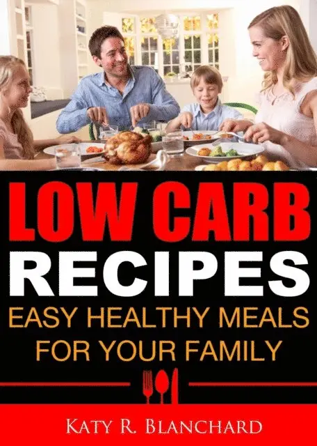 Katy R. Blanchard - Low-Carb Recipes: Easy Healthy Meals for Your Family, E-bok. Tillgänglighet: Lägg i varukorg