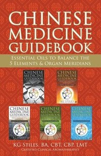Chinese Medicine Guidebook Essential Oils to Balance the 5 Elements & Organ Meridians