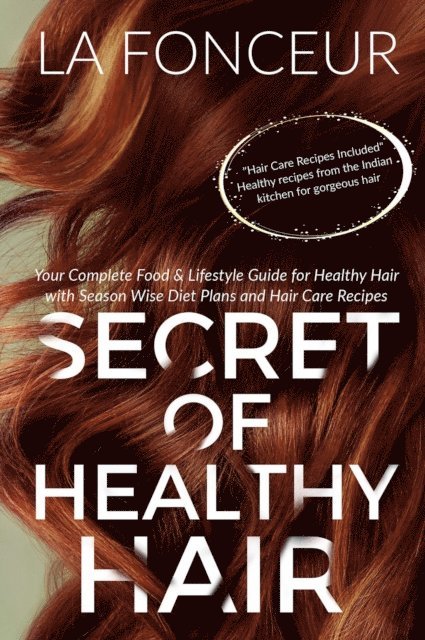 La Fonceur - Secret of Healthy Hair : Your Complete Food & Lifestyle Guide for Healthy Hair with Season Wise Diet Plans and Hair Care Recipes, E-bok. Tillgänglighet: Lägg i varukorg
