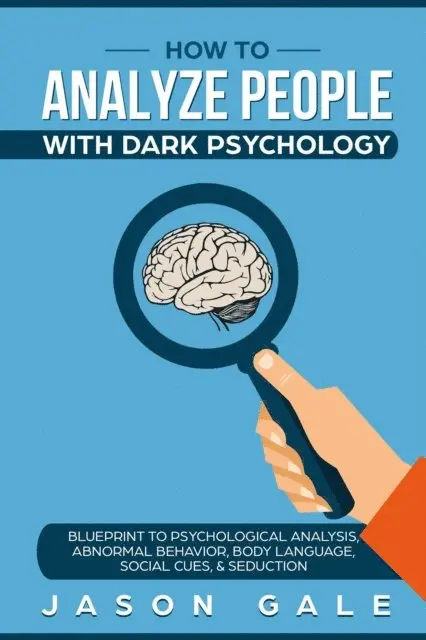 Jason Gale - How To Analyze People With Dark Psychology: Blueprint To Psychological Analysis, Abnormal Behavior, Body Language, Social Cues & Seduction, E-bok. Tillgänglighet: Lägg i varukorg