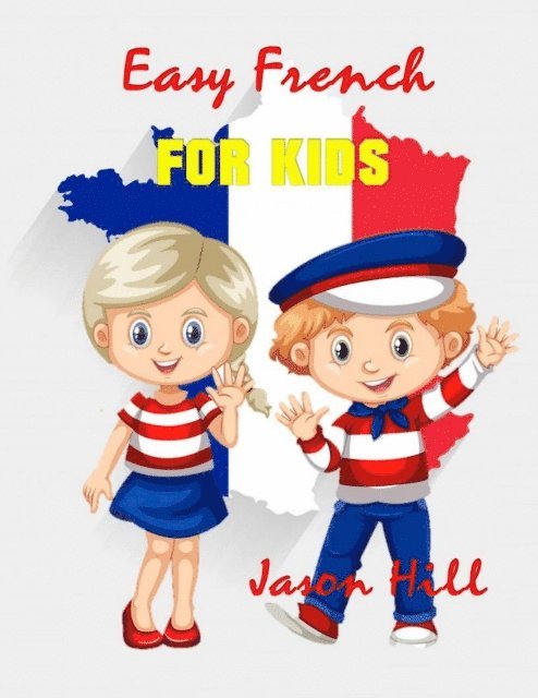 Jason Hill, Tony R. Smith - Easy French for Kids, E-bok