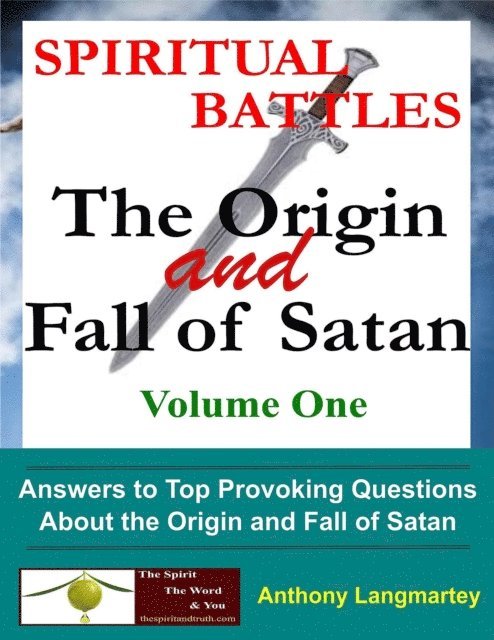 Anthony Langmartey - Spiritual Battles: The Origin and Fall of Satan, E-bok