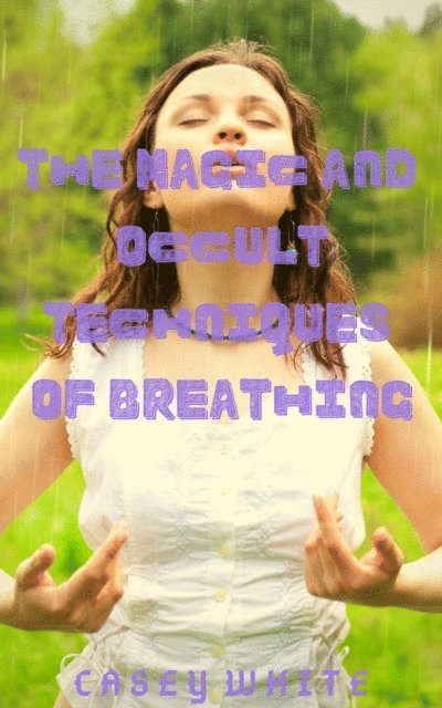 Casey White - Magic and Occult Techniques of Breathing, E-bok
