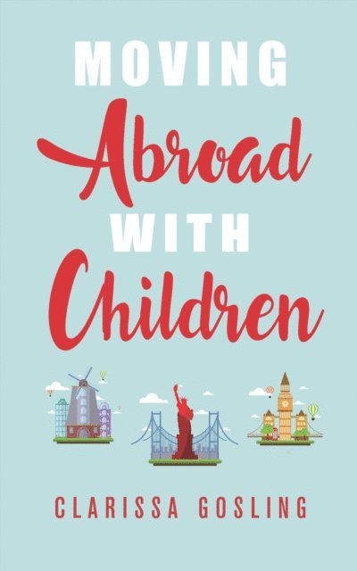 Clarissa Gosling - Moving abroad with children, E-bok