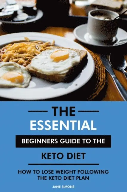 RD. Jane Simons - Essential Beginners Guide to the Keto Diet: How to Lose Weight Following the Keto Diet Plan, E-bok. Tillgänglighet: Lägg i varukorg