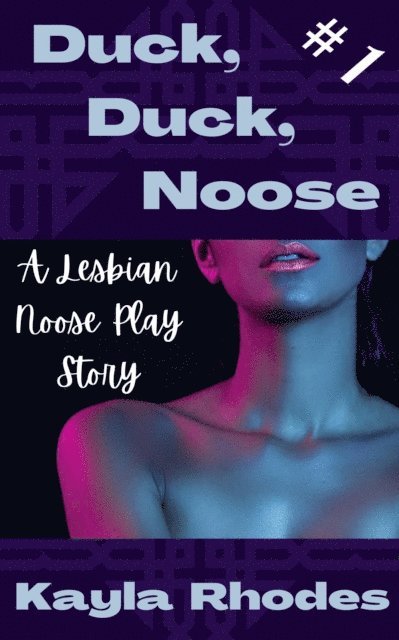 Kayla Rhodes - Duck, Duck, Noose #1: A Lesbian Noose Play Story, E-bok
