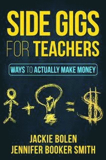 Jackie Bolen - Side Gigs for Teachers: Side Hustles and Other Ways for Teachers to Actually Make Money, E-bok
