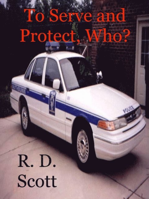 R. D. Scott - To Serve and Protect, Who?, E-bok