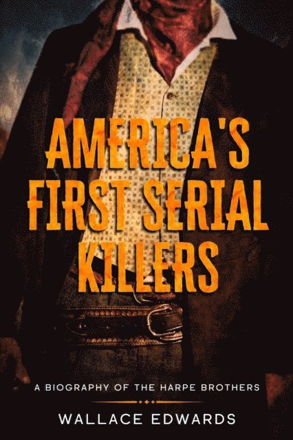 Wallace Edwards - America's First Serial Killers: A Biography of the Harpe Brothers, E-bok