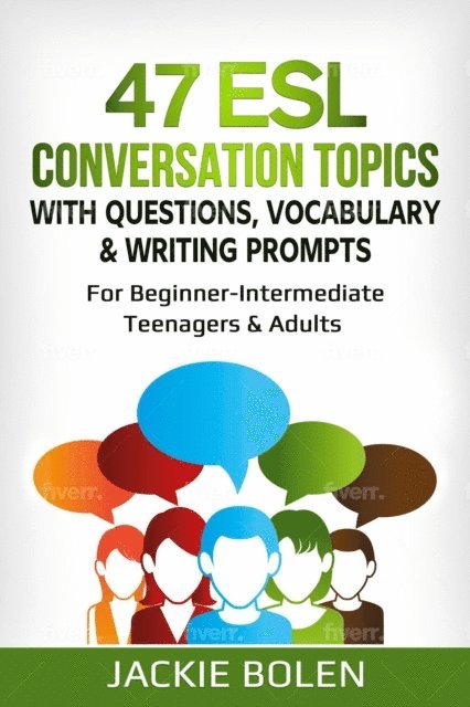 Jackie Bolen - 47 ESL Conversation Topics with Questions, Vocabulary & Writing Prompts: For Beginner-Intermediate Teenagers & Adults, E-bok