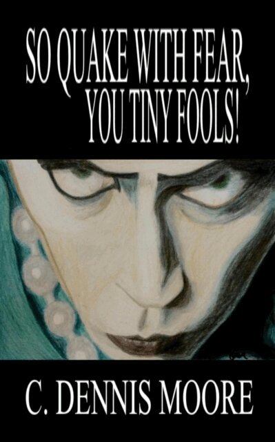 C. Dennis Moore - So Quake With Fear, You Tiny Fools!, E-bok. Tillgänglighet: Lägg i varukorg