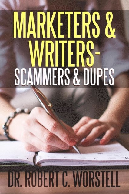 Dr. Robert C. Worstell - Marketers & Writers - Scammers & Dupes, E-bok
