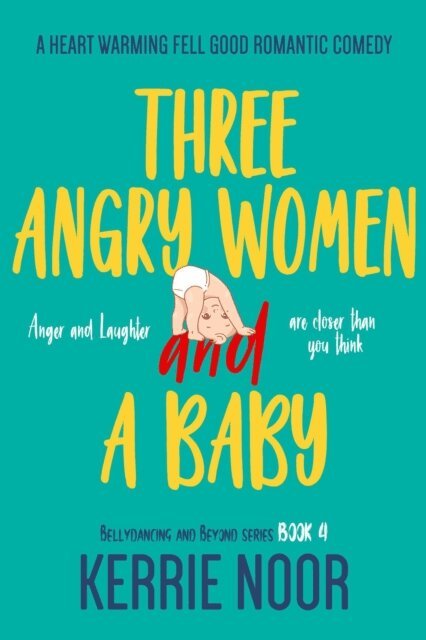 Kerrie Noor - Three Angry Women And A Baby: A Heart Warming Feel-Good Romantic Comedy, E-bok