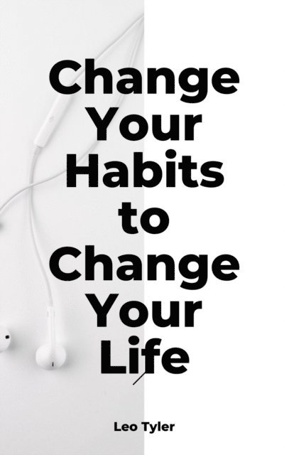 Leo Tyler - Change Your Habits to Change Your Life, E-bok. Tillgänglighet: Lägg i varukorg