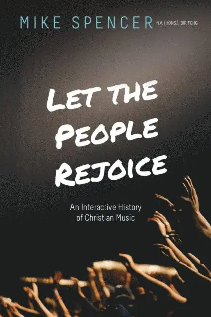 Mike Spencer - Let the People Rejoice: An Interactive History of Christian Music, E-bok. Tillgänglighet: Lägg i varukorg