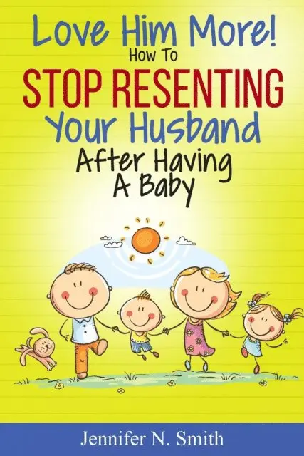 Jennifer N. Smith - Love Him More! How to Stop Resenting Your Husband After Having a Baby, E-bok. Tillgänglighet: Lägg i varukorg
