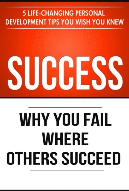 Thibaut Meurisse - Success: Why You Fail Where Others Succeed - 5 Personal Development Tips You Wish You Knew, E-bok