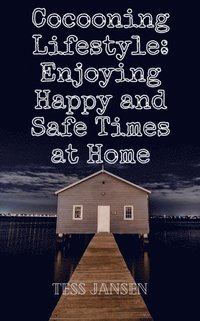 Cocooning Lifestyle: Enjoying Happy and Safe Times at Home