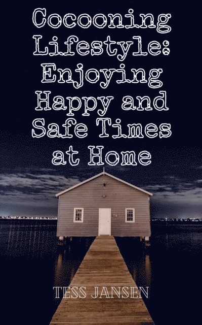 Tess Jansen - Cocooning Lifestyle: Enjoying Happy and Safe Times at Home, E-bok. Tillgänglighet: Lägg i varukorg