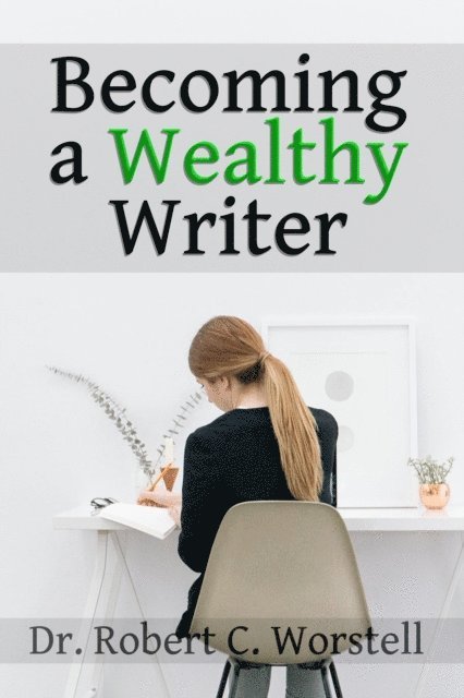 Dr. Robert C. Worstell - Becoming a Wealthy Writer, E-bok