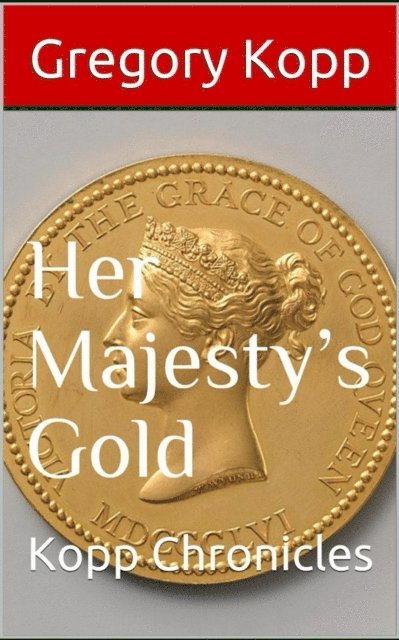 Gregory Kopp - Her Majesty's Gold, E-bok