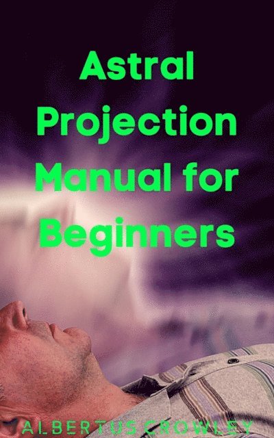 Albertus Crowley - Astral Projection Manual for Beginners, E-bok