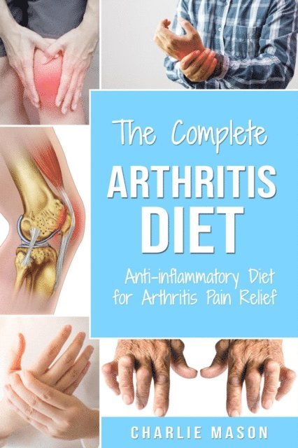Charlie Mason - Arthritis Diet: Anti-inflammatory Diet for Arthritis Pain Relief, E-bok. Tillgänglighet: Lägg i varukorg