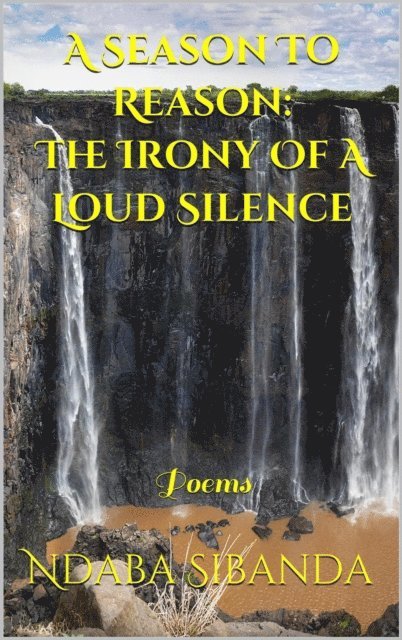Ndaba Sibanda - Season To Reason: The Irony Of A Loud Silence, E-bok
