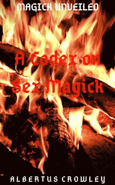Albertus Crowley - Codex on Sex Magick, E-bok
