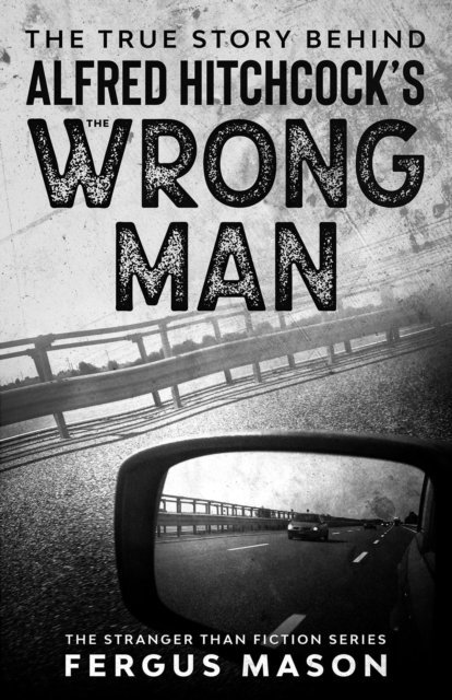 Fergus Mason - True Story Behind Alfred Hitchcock's The Wrong Man, E-bok