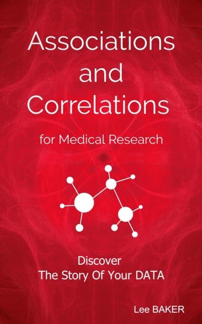 Lee Baker - Associations and Correlations for Medical Research, E-bok