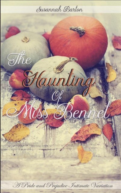 Jane Hunter, Susannah Barton - Haunting of Miss Bennet: A Pride and Prejudice Sensual Intimate Collection, E-bok