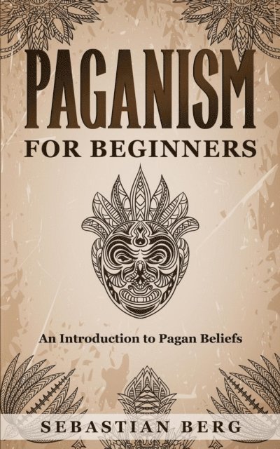 Sebastian Berg - Paganism for Beginners :An Introduction to Pagan Beliefs, E-bok