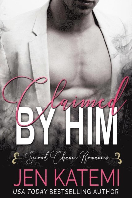 Jen Katemi - Claimed by Him (Second Chance Romances), E-bok