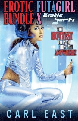 Carl East - Erotic Futagirl Bundle X - Erotic Sci-Fi, Häftad
