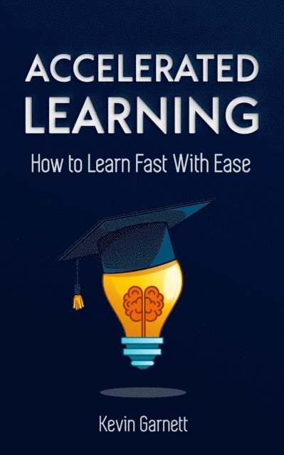 Kevin Garnett - Accelerated Learning. How to Learn Fast With Ease, E-bok. Tillgänglighet: Lägg i varukorg