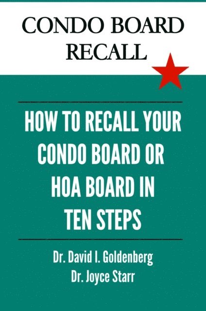 Dr. Joyce Starr, Dr. David I. Goldenberg - Condo Board Recall: How to Recall Your Condominium Association Board, HOA Board, or Individual Board Members in 10 Steps, E-bok
