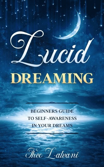 Theo Lalvani - Lucid Dreaming: Beginners Guide to Self-Awareness in Your Dreams, E-bok