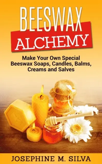 Josephine M. Silva - Beeswax Alchemy: Make Your Own Special Beeswax Soaps, Candles, Balms, Creams and Salves, E-bok. Tillgänglighet: Lägg i varukorg