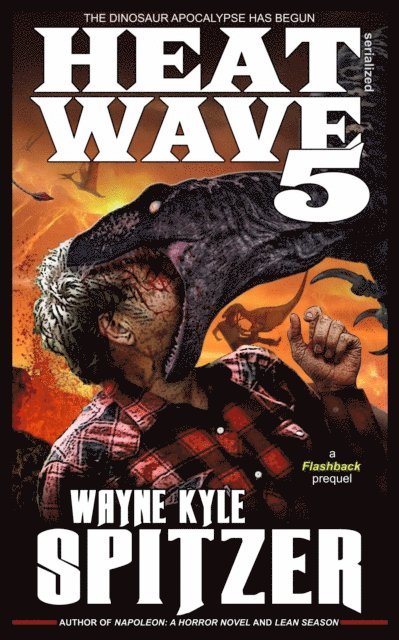 Wayne Kyle Spitzer - Heat Wave 5: The Dinosaur Apocalypse Has Begun, E-bok